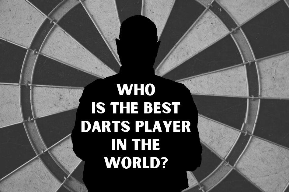 Who Is The Best Darts Player In The World?